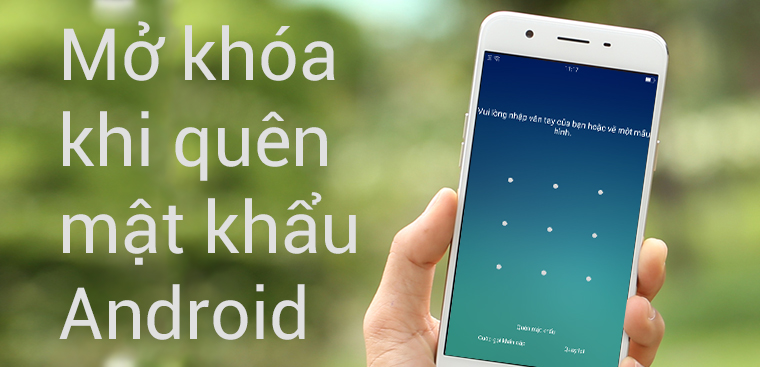 Cách mở khóa màn hình điện thoại Android khi quên mật khẩu - Cập Nhật Mới