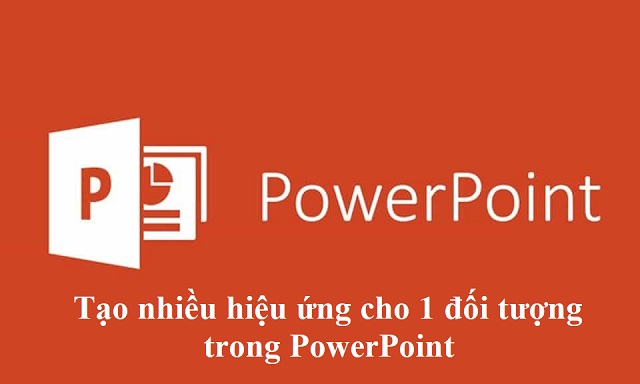cách tạo nhiều hiệu ứng cho 1 đối tượng trong PowerPoint
